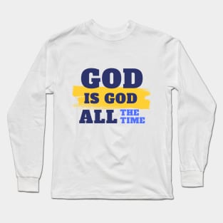 God is God present Long Sleeve T-Shirt